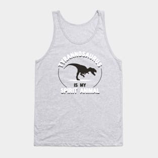 Tyrannosaurus Is My Spirit Animal Tank Top